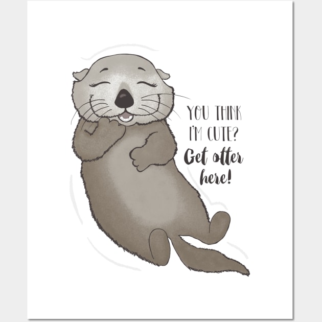 You think I'm cute? Get otter here! Wall Art by Dreamy Panda Designs